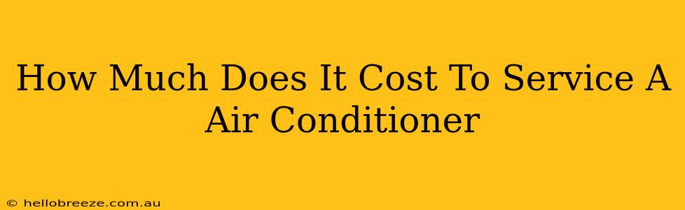 How Much Does It Cost To Service A Air Conditioner