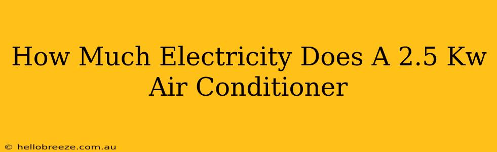 How Much Electricity Does A 2.5 Kw Air Conditioner