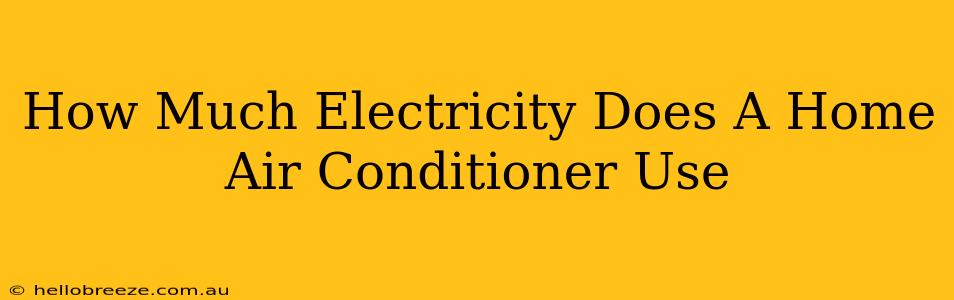 How Much Electricity Does A Home Air Conditioner Use