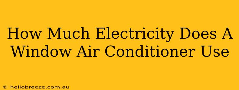 How Much Electricity Does A Window Air Conditioner Use