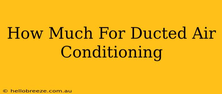 How Much For Ducted Air Conditioning