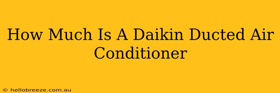 How Much Is A Daikin Ducted Air Conditioner