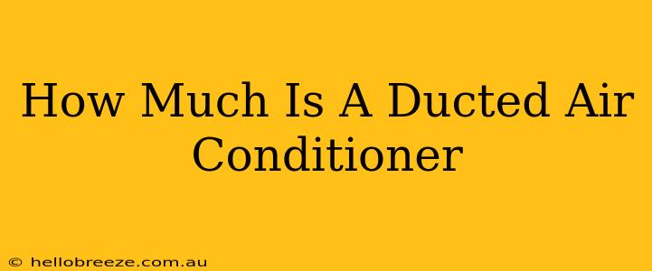 How Much Is A Ducted Air Conditioner