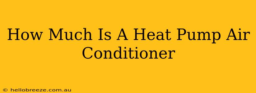 How Much Is A Heat Pump Air Conditioner