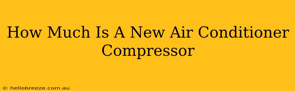 How Much Is A New Air Conditioner Compressor