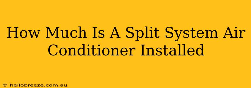 How Much Is A Split System Air Conditioner Installed