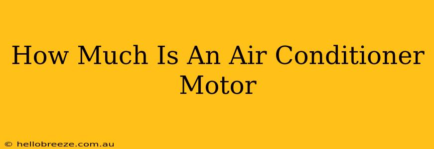 How Much Is An Air Conditioner Motor