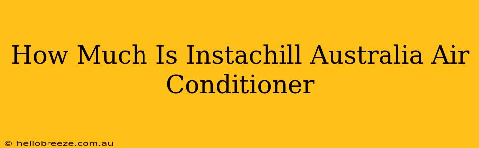 How Much Is Instachill Australia Air Conditioner