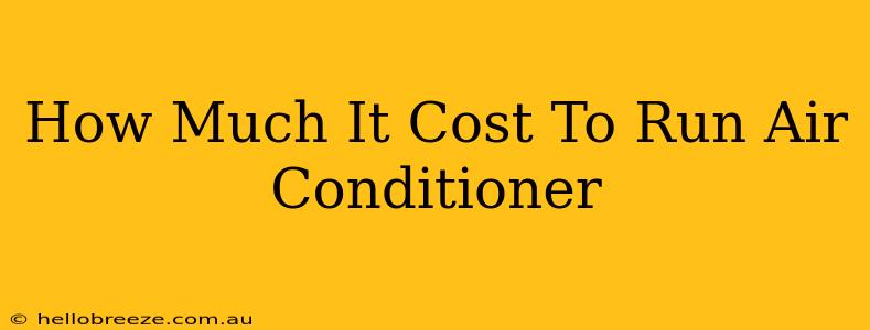 How Much It Cost To Run Air Conditioner