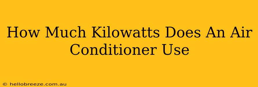 How Much Kilowatts Does An Air Conditioner Use