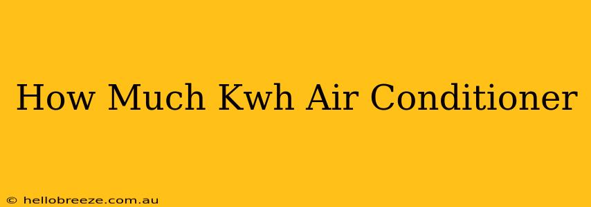 How Much Kwh Air Conditioner