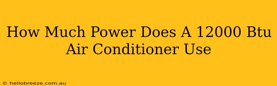 How Much Power Does A 12000 Btu Air Conditioner Use