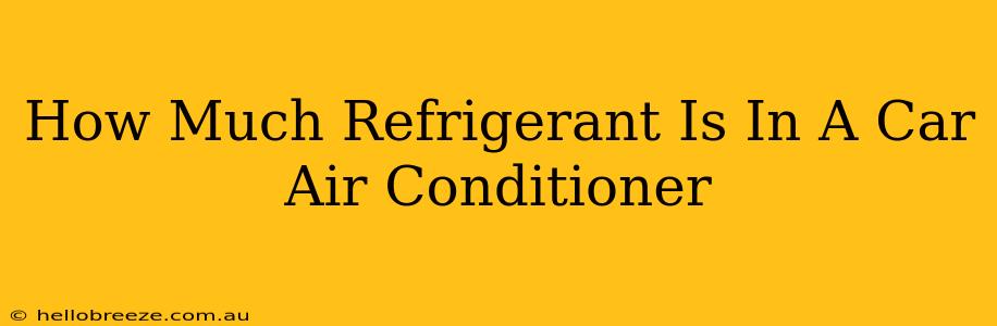 How Much Refrigerant Is In A Car Air Conditioner