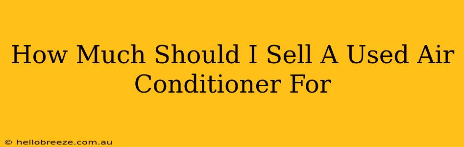 How Much Should I Sell A Used Air Conditioner For