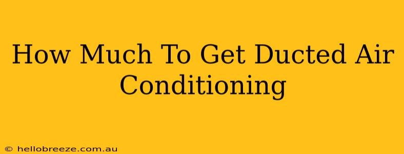 How Much To Get Ducted Air Conditioning