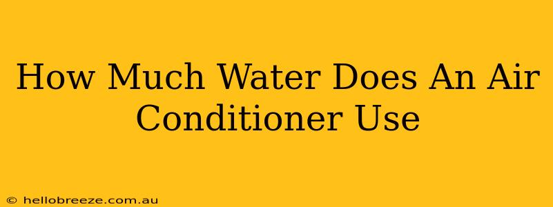 How Much Water Does An Air Conditioner Use