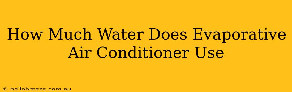 How Much Water Does Evaporative Air Conditioner Use