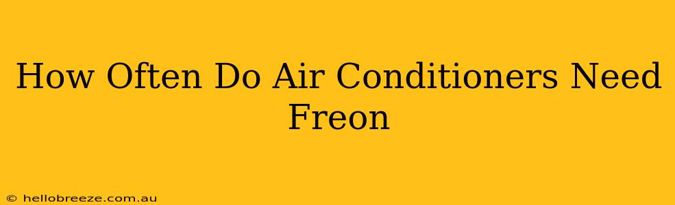 How Often Do Air Conditioners Need Freon