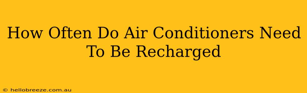 How Often Do Air Conditioners Need To Be Recharged