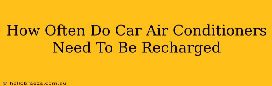 How Often Do Car Air Conditioners Need To Be Recharged