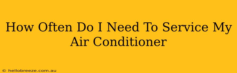 How Often Do I Need To Service My Air Conditioner