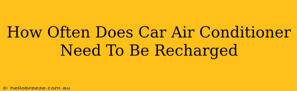 How Often Does Car Air Conditioner Need To Be Recharged