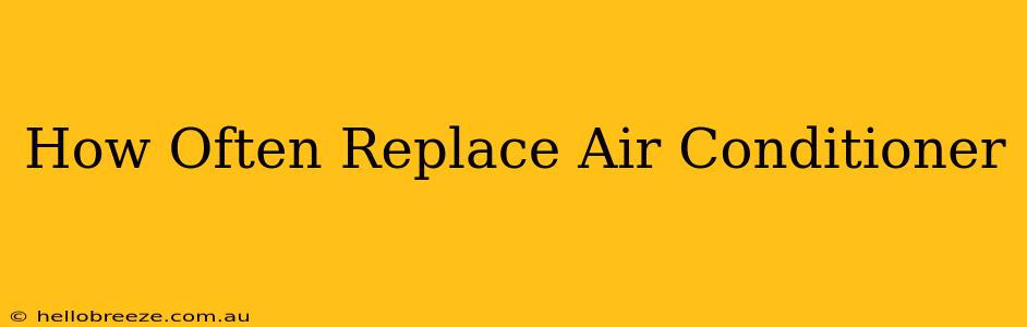 How Often Replace Air Conditioner