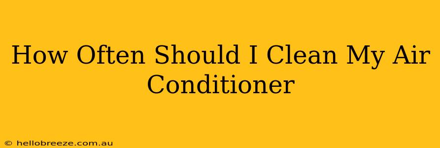 How Often Should I Clean My Air Conditioner