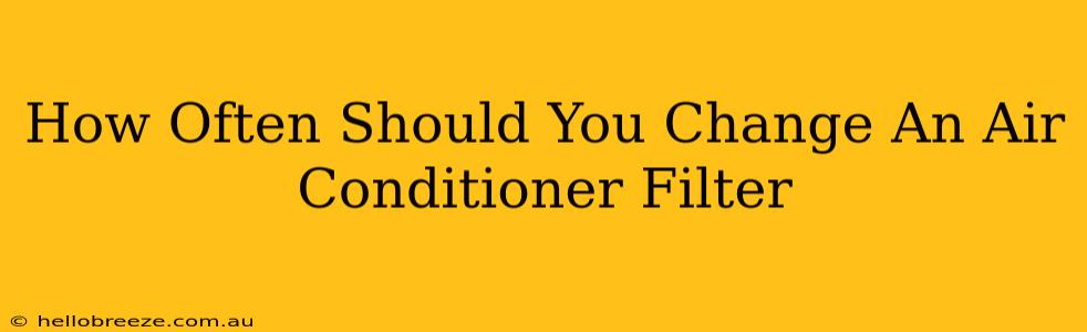 How Often Should You Change An Air Conditioner Filter