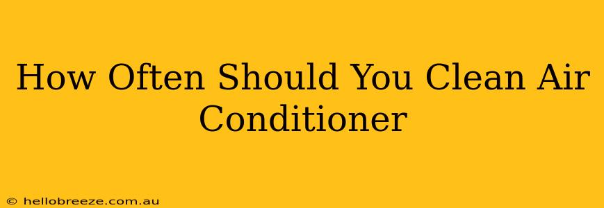 How Often Should You Clean Air Conditioner