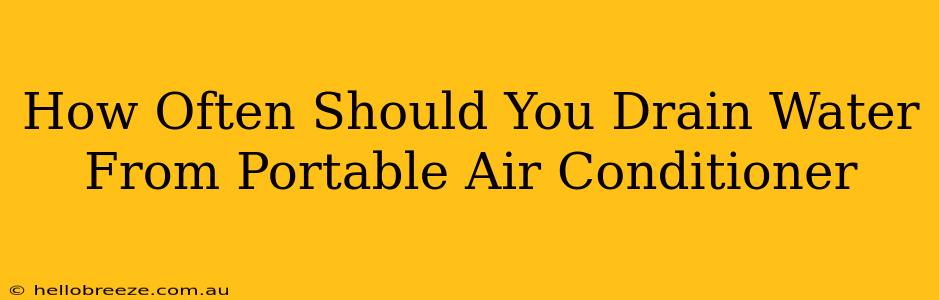 How Often Should You Drain Water From Portable Air Conditioner