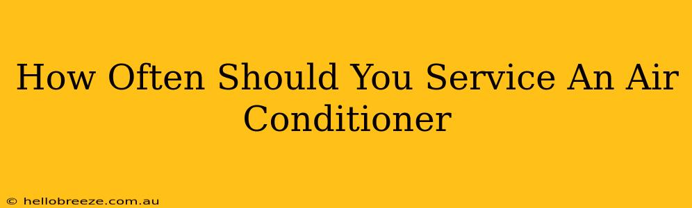 How Often Should You Service An Air Conditioner