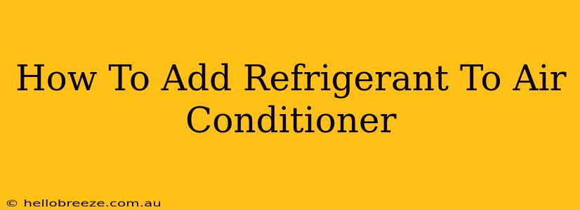 How To Add Refrigerant To Air Conditioner