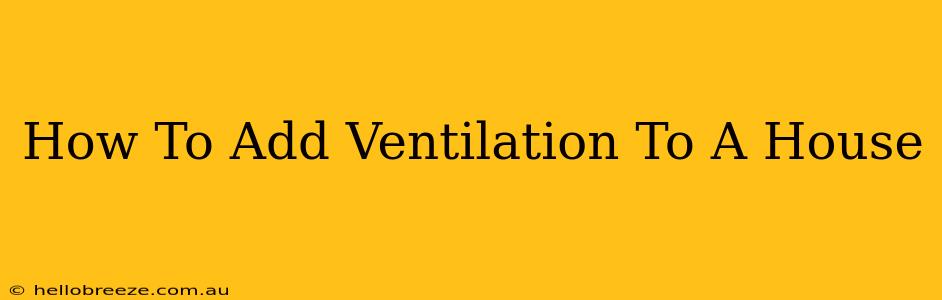 How To Add Ventilation To A House