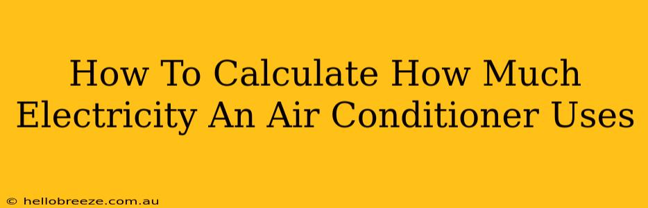 How To Calculate How Much Electricity An Air Conditioner Uses