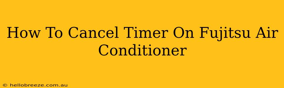 How To Cancel Timer On Fujitsu Air Conditioner