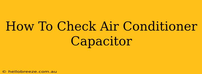 How To Check Air Conditioner Capacitor