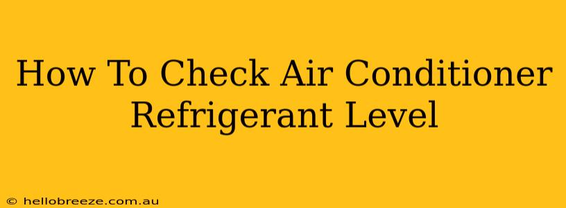 How To Check Air Conditioner Refrigerant Level