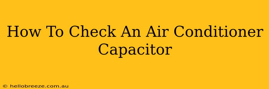 How To Check An Air Conditioner Capacitor