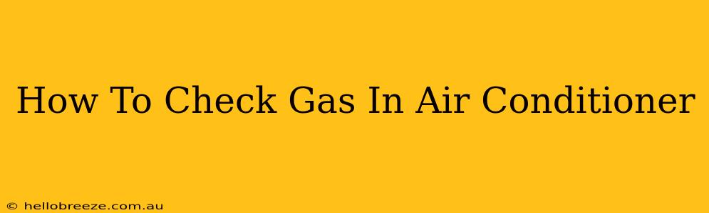 How To Check Gas In Air Conditioner