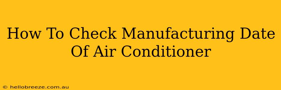 How To Check Manufacturing Date Of Air Conditioner