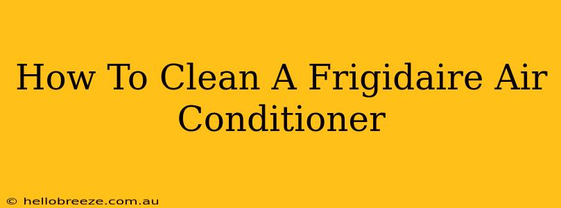 How To Clean A Frigidaire Air Conditioner