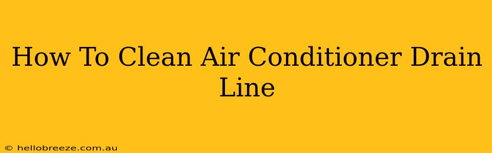 How To Clean Air Conditioner Drain Line