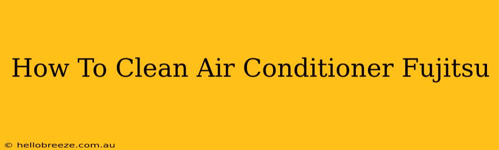 How To Clean Air Conditioner Fujitsu