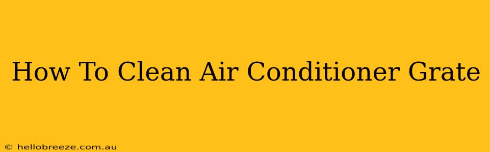 How To Clean Air Conditioner Grate