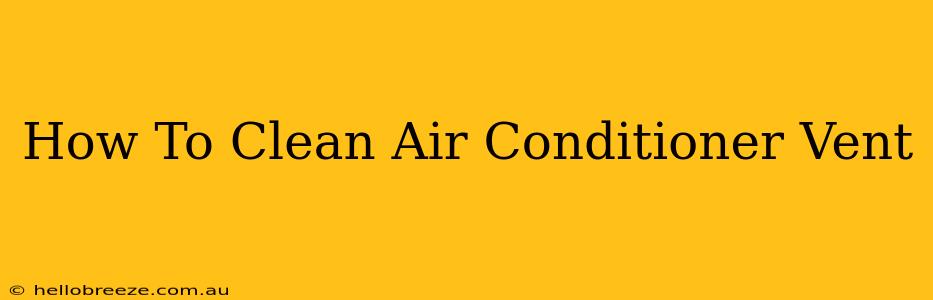 How To Clean Air Conditioner Vent