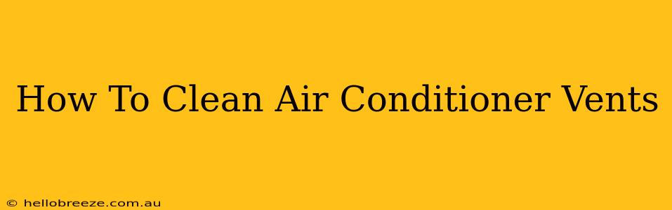 How To Clean Air Conditioner Vents