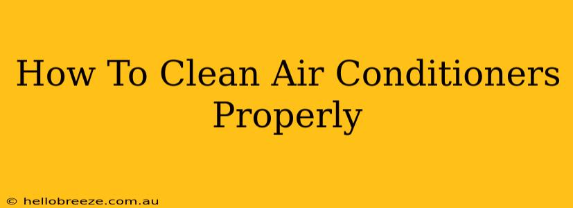 How To Clean Air Conditioners Properly