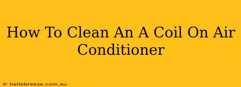 How To Clean An A Coil On Air Conditioner