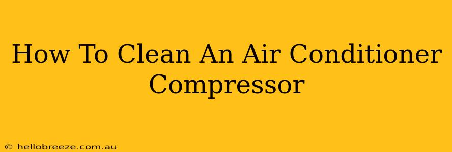 How To Clean An Air Conditioner Compressor